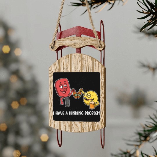 Dinking Problem Funny Pickleball Gift Sled Ornaments