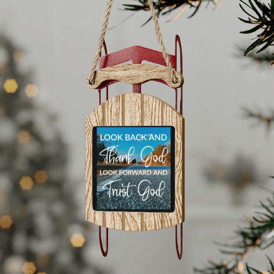 Look back and thank God look forward and trust God Sled Ornaments