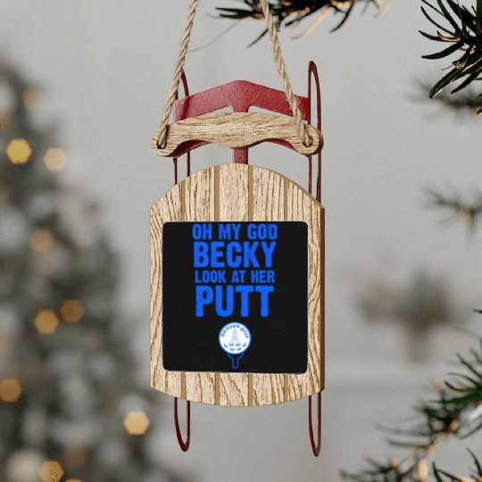 Oh My God Becky Look At Her Putt Driller Golf Sled Ornaments
