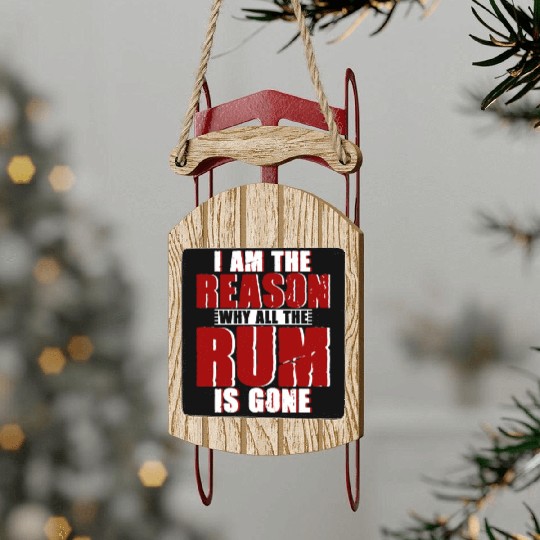 I Am The Reason Why All The Rum Is Gone 4 Sled Ornaments