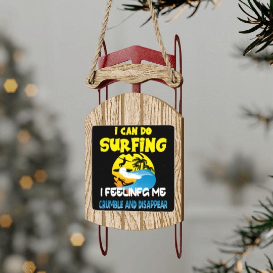 i can do surfing i feeling me crumble Sled Ornaments