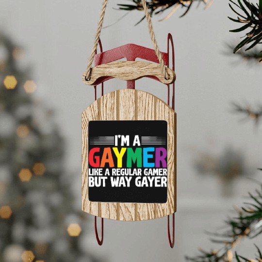 I'm A Gaymer, Like A Regular Gamer But Way Gayer Sled Ornaments