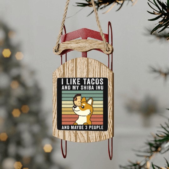 I Like Tacos And My Shiba Inu And Maybe 3 People Sled Ornaments