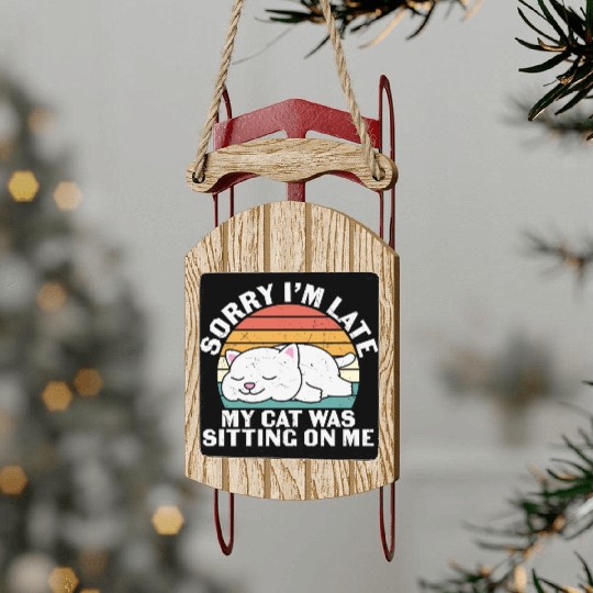 Sorry I'm late, my cat was sitting on me Sled Ornaments