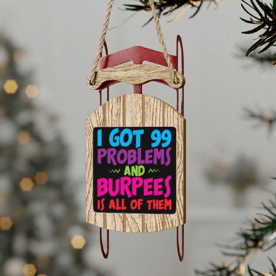 I Got 99 Problems And Burpees Is All Of Them 3 Sled Ornaments