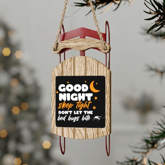 Good night sleep tight don't let the bed bugs bite Sled Ornaments