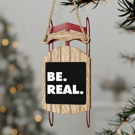Be Real statement confidence self love respect Sled Ornaments