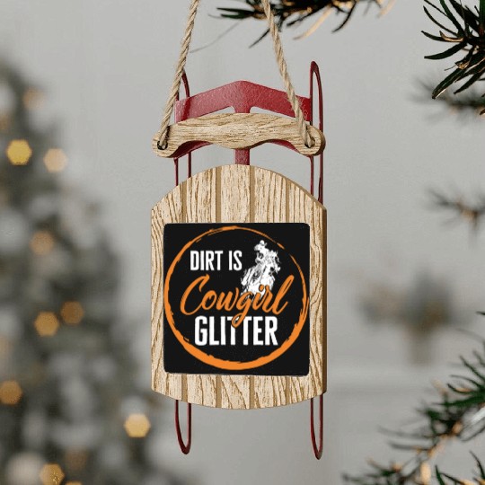 Dirt Is Glitter Sled Ornaments, Funny Rodeo Cow Girl