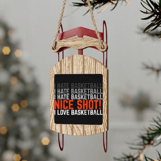 I Hate Basketball I Love Basketball Funny Basketba Sled Ornaments