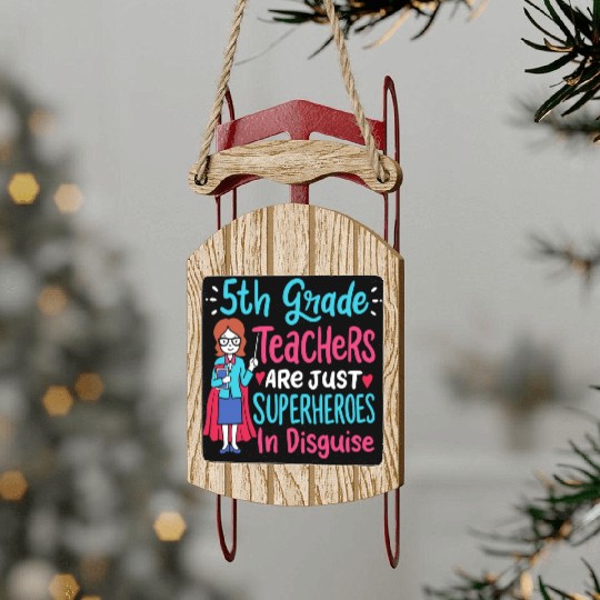 5th Grade Teachers Superheroes In Disguise Gift Sled Ornaments