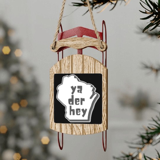 Ya der hey - Wisconsin speak Sled Ornaments