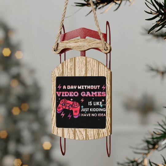 Funny Video Game Lover Gamer A Day Without Gaming Sled Ornaments