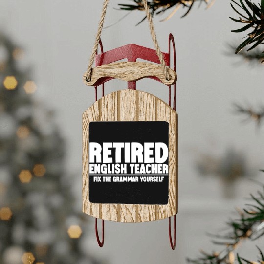 Retired English Teacher, Fix The Grammar Yourself Sled Ornaments