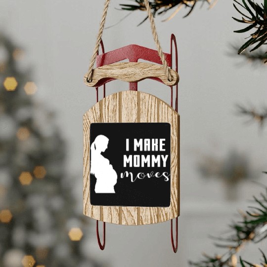 I Make Mommy Moves Pregnant Expecting Mother Gift Sled Ornaments