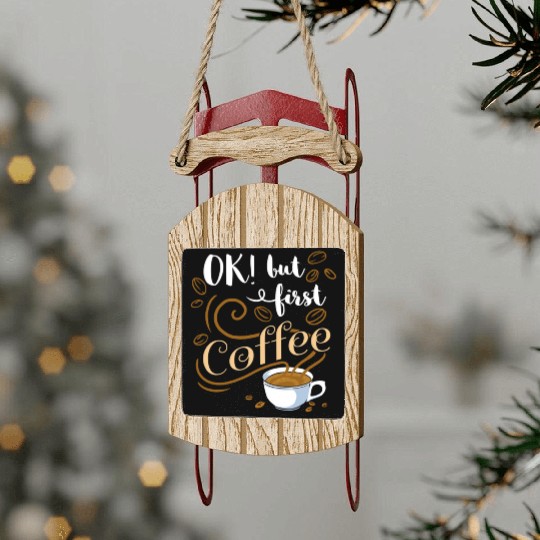 Ok But First Coffee For Coffee Lover Sled Ornaments