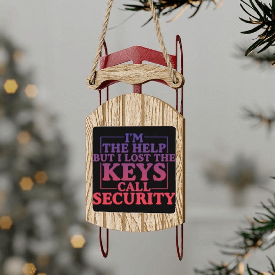 I'm The Help But I Lost The Keys, Call Security 4 Sled Ornaments