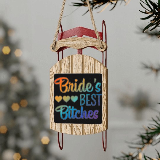 Bachelorette Party Bride's Best Bitches Gift Sled Ornaments