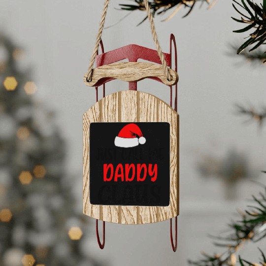Just call me daddy claus Sled Ornaments