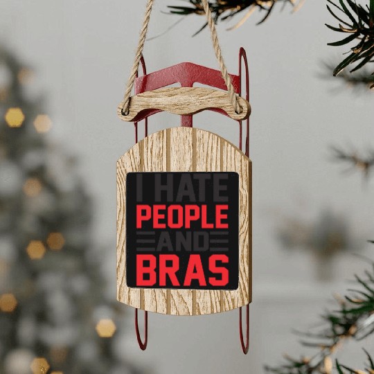I Hate People And Bras Funny Braless Women Sarcasm Sled Ornaments