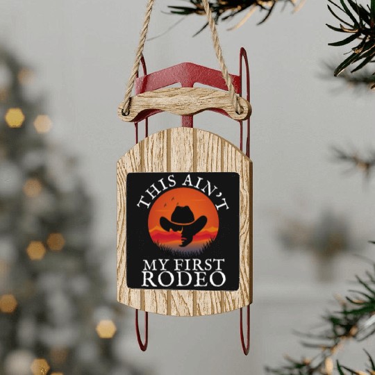 THIS AIN'T MY FIRST RODEO Sled Ornaments