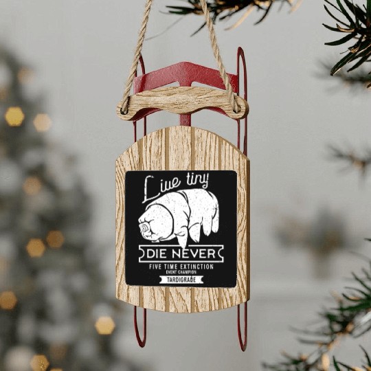 Live Tiny Die Never Funny Tardigrade Science Lover Sled Ornaments