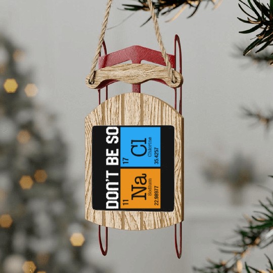 Chemical Element Na Cl Sled Ornaments, Don't Be So Salty