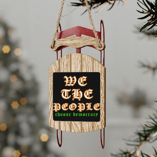 WE THE PEOPLE chose democracy Sled Ornaments