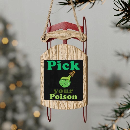 Pick your poison Sled Ornaments