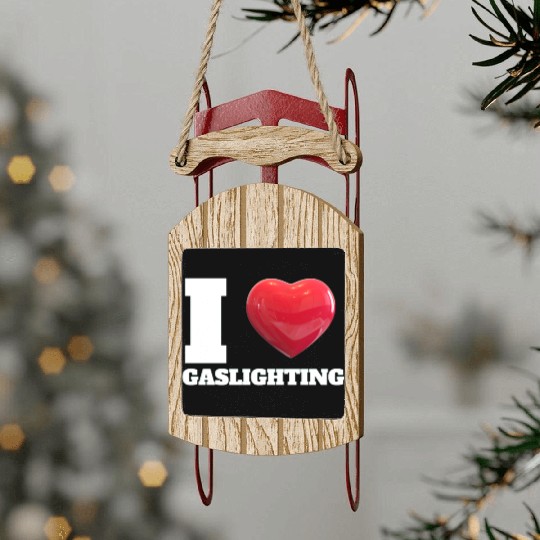 Ilove gaslighting Sled Ornaments