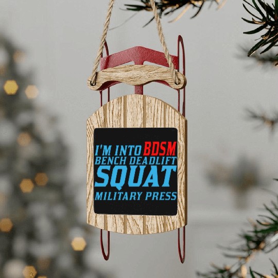 Im Into BDSM Bench Squat Deadlift Military Press11 Sled Ornaments