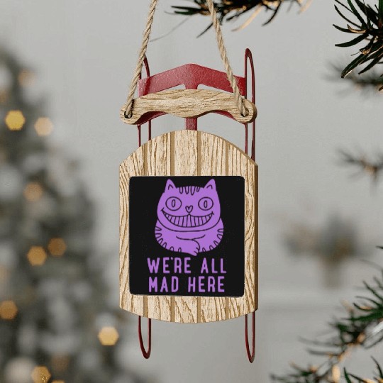 We re All Mad Here Sled Ornaments