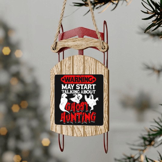 Warning May start talking about ghost hunting - Sled Ornaments