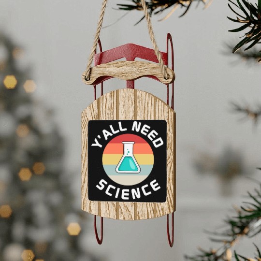You All Need Science Funny Science Teacher Sled Ornaments
