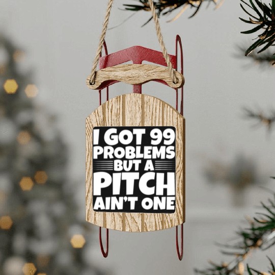 I Got 99 Problems But A Pitch Ain't One 2 Sled Ornaments