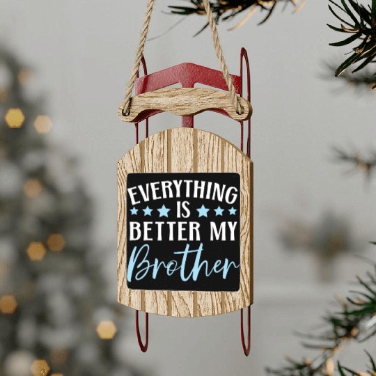 Everything Is Better With My Brother Brotherhood Sled Ornaments