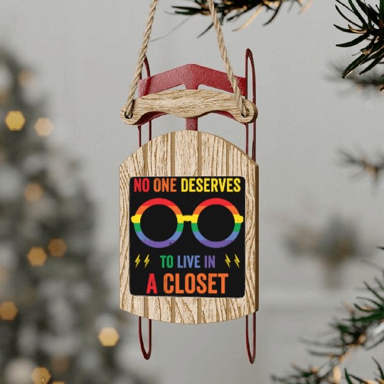 LGBTQ+ No One Deserves To Live In The Closet Sled Ornaments