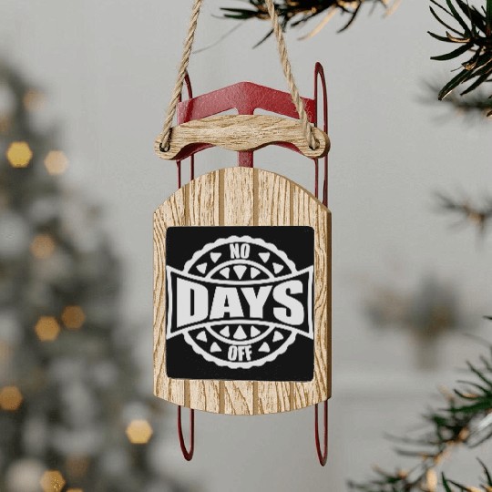 no days off quote Sled Ornaments