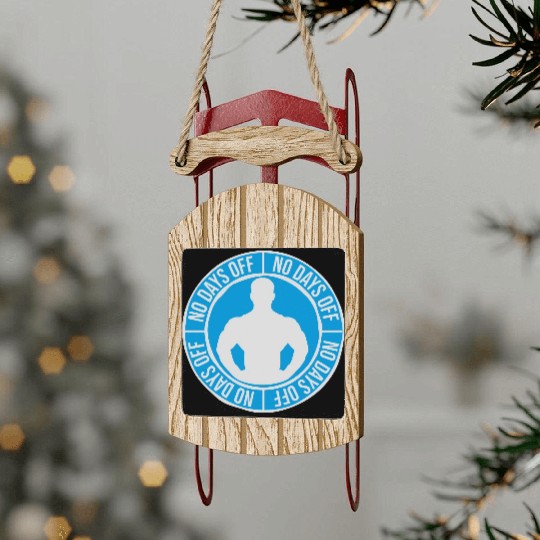 no days off quote Sled Ornaments
