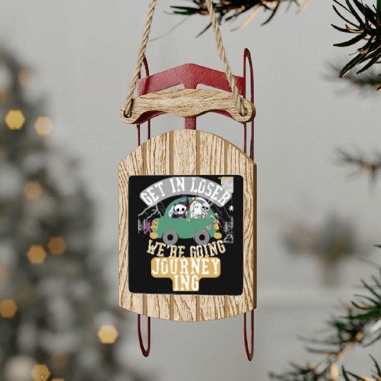 Get in loser we're going journeying Sled Ornaments