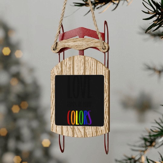 Love comes in many colors LGBTQI Sled Ornaments