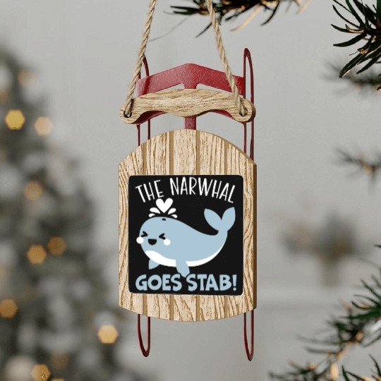 The Narwhal Goes Stab Unicorn Of The Sea Narwhale Sled Ornaments