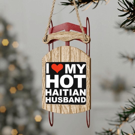 I Love My Hot Haitian Husband Wife Marriage Haiti Sled Ornaments