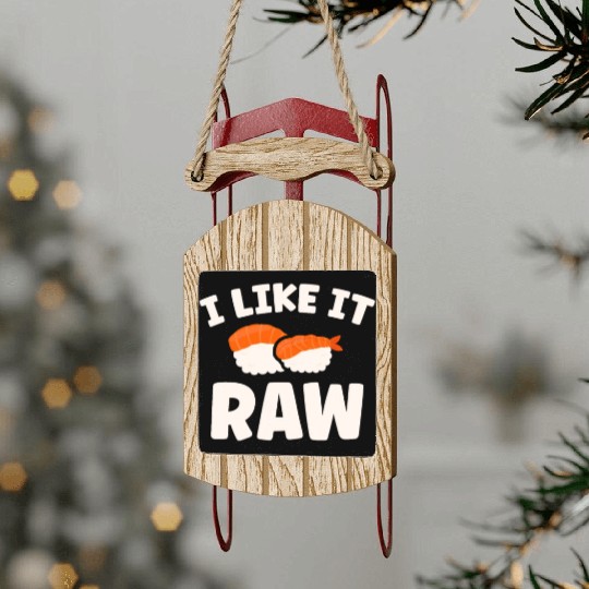 I Like It Raw Japanese Foodie I Love Sushi Eater Sled Ornaments