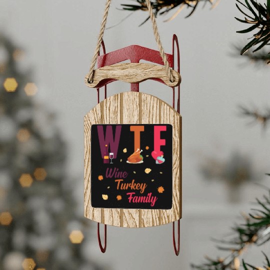 WTF Wine Turkey Family Festive Funny Thanksgiving Sled Ornaments