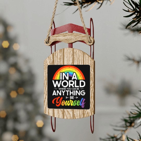 In A World Where You Can Be Anything Be Yourself Sled Ornaments