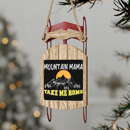 Mountain Mama take me Home Sled Ornaments