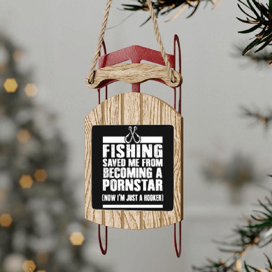 Fishing Save Me from becoming a Pornstar Sled Ornaments