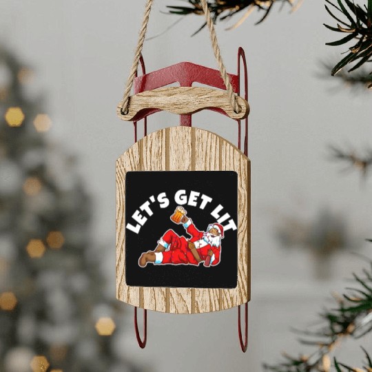 Lets get lit christmas Sled Ornaments