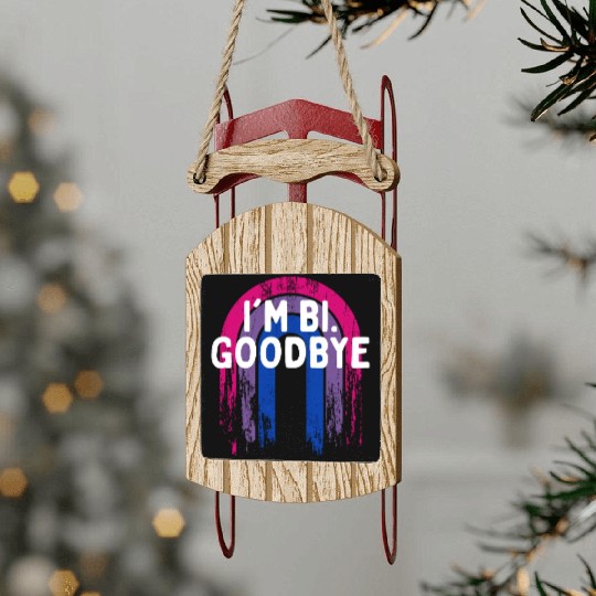 I'm Bi. Goodbye Bisexual LGBTQ Bi Pride LGBT Sled Ornaments