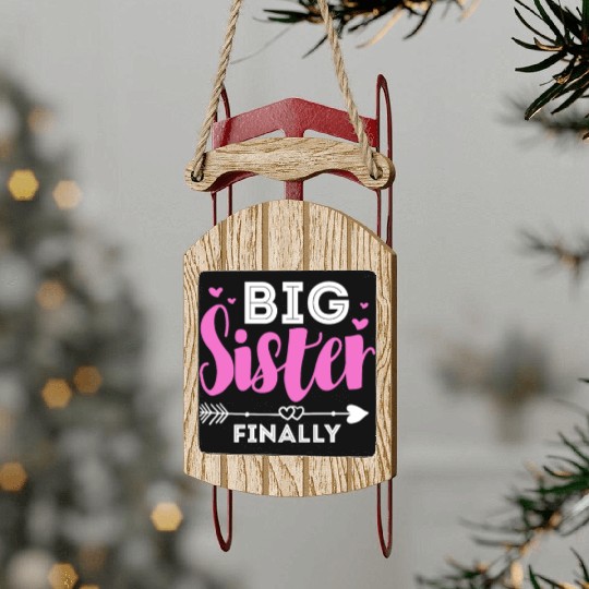 Big Sister Finally Sled Ornaments